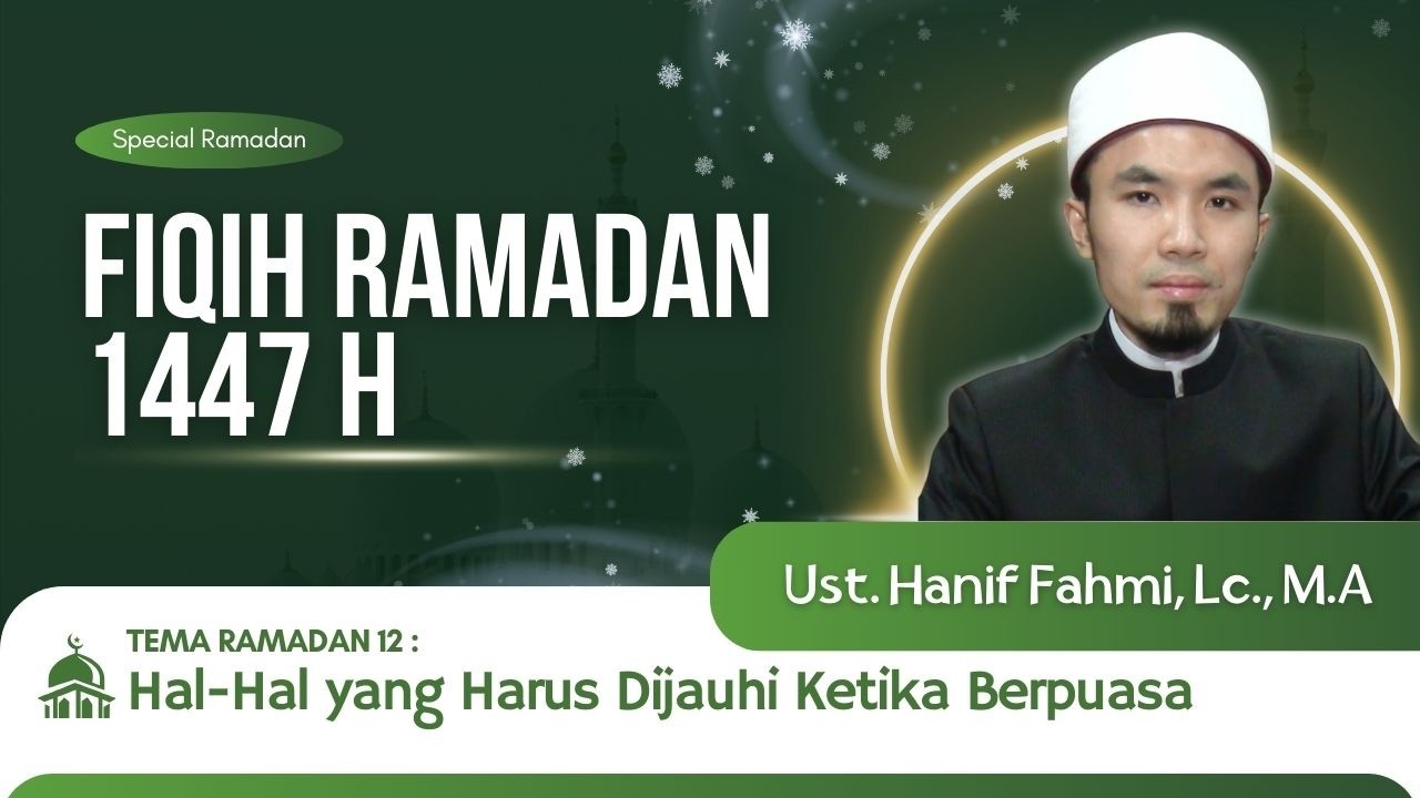 FIQIH RAMADAN EPS 12 : Hal-hal yang Harus Dijauhi Ketika Berpuasa
