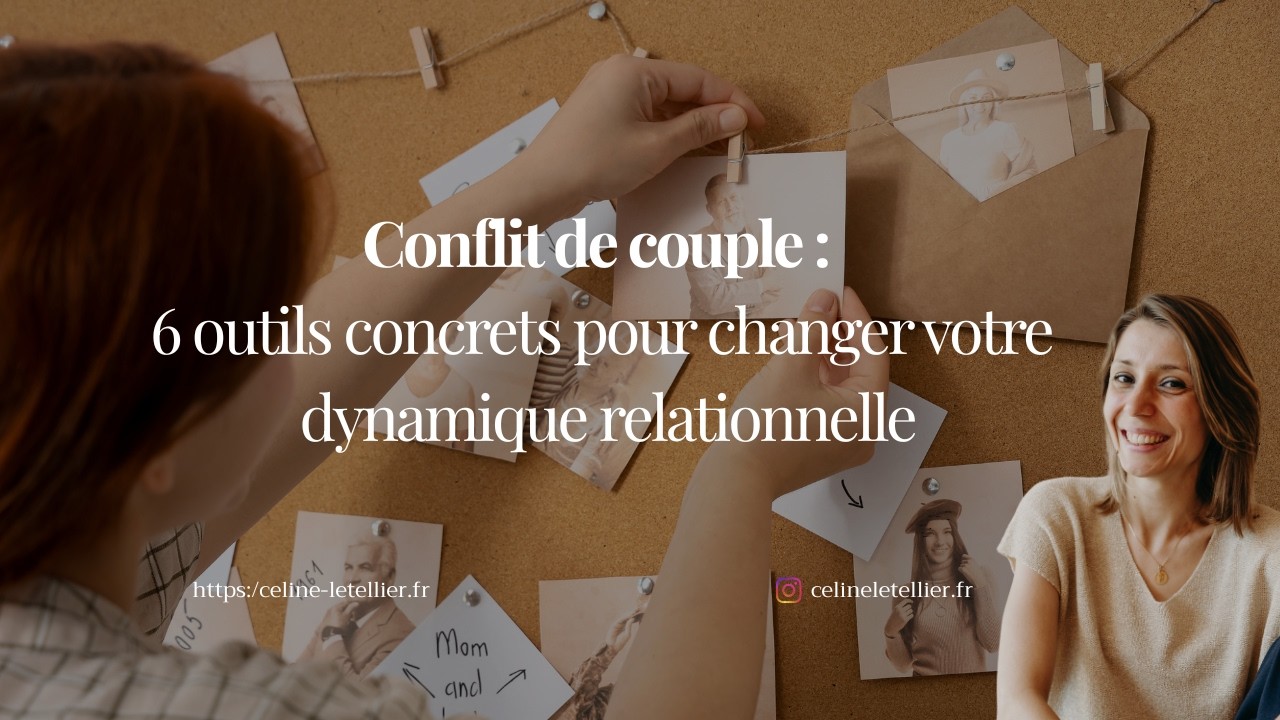 Conflit de couple : 6 outils concrets pour changer votre dynamique relationnelle