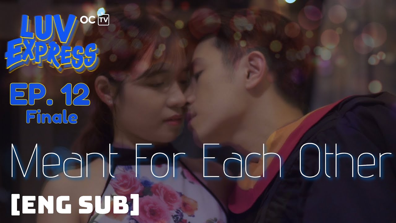 LUV EXPRESS | EPISODE 12 (Finale): Meant For Each Other [Eng/Viet Sub]