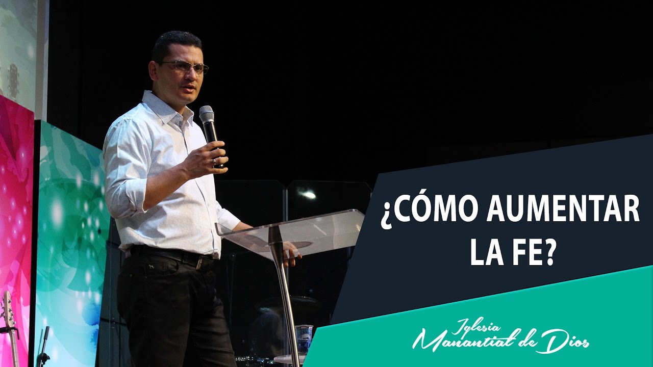 ¿Cómo aumentar la fe? - Pastor Bernardo Gómez