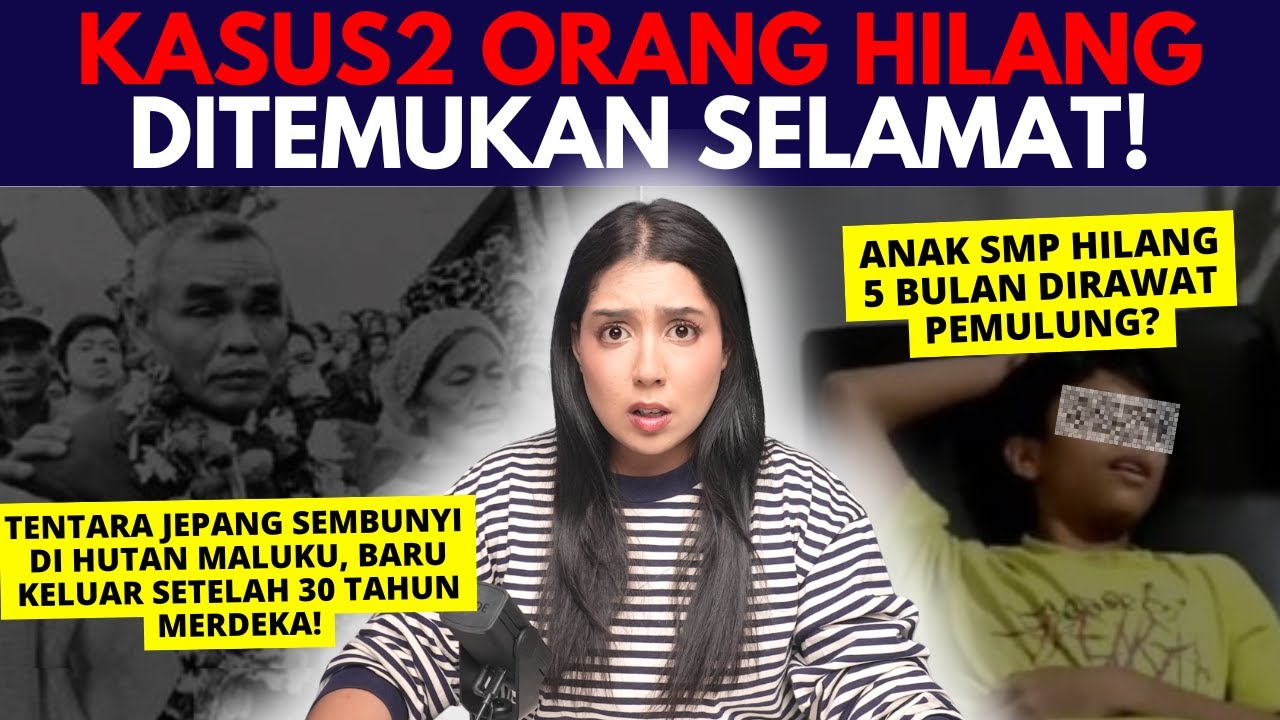 Kasus2 ORANG HILANG yang AKHIRNYA DITEMUKAN!