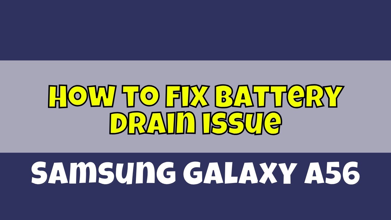 How to fix battery drain issue in Samsung Galaxy A56 -- Quick Tutorial