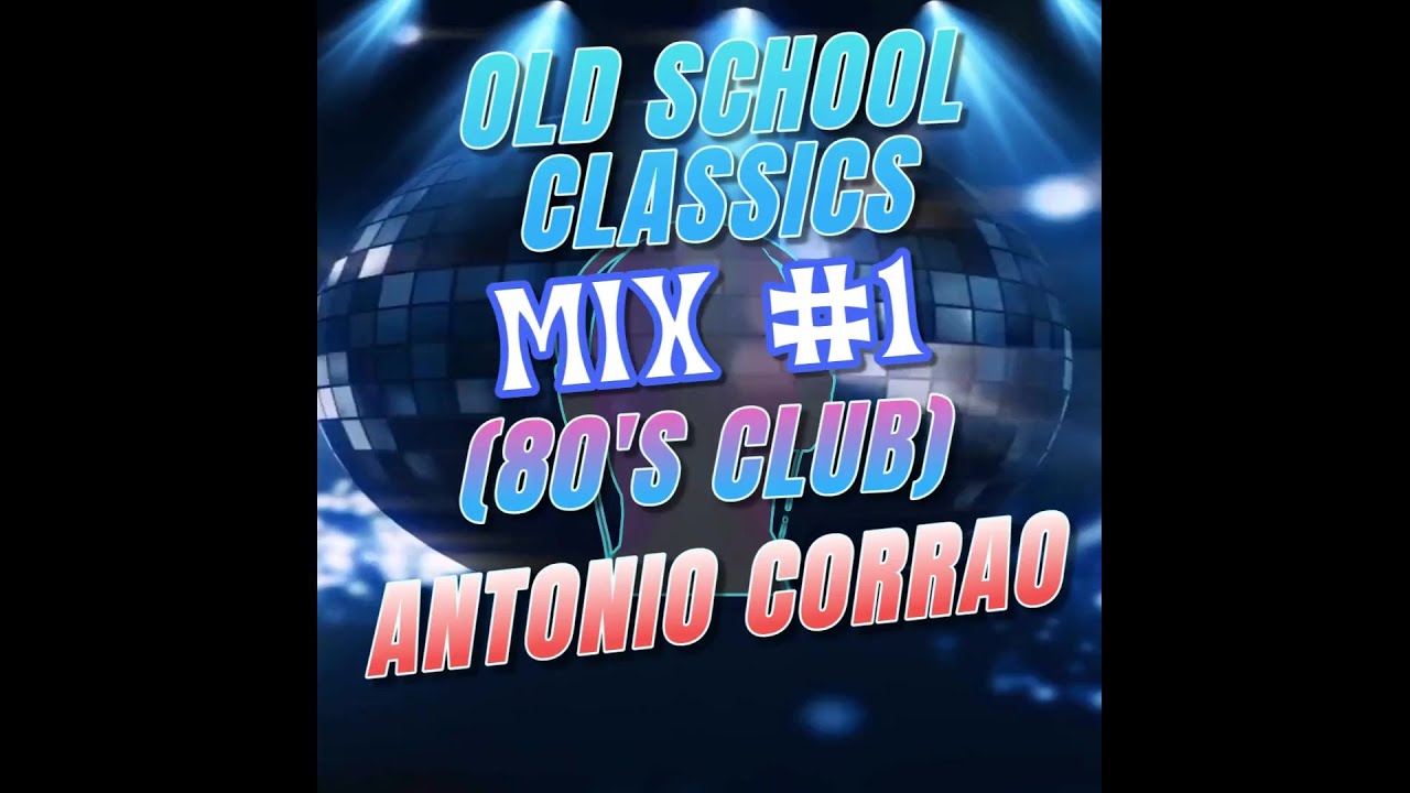 OLD SCHOOL CLASSICS (MIX #1 - 80'S CLUB)