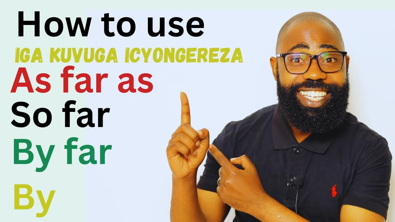 L518: Ihutire KWIGA Amagambo y'Icyongereza SO FAR, AS FAR AS ...  AFASHA KUVUGA ICYONGEREZA neza!