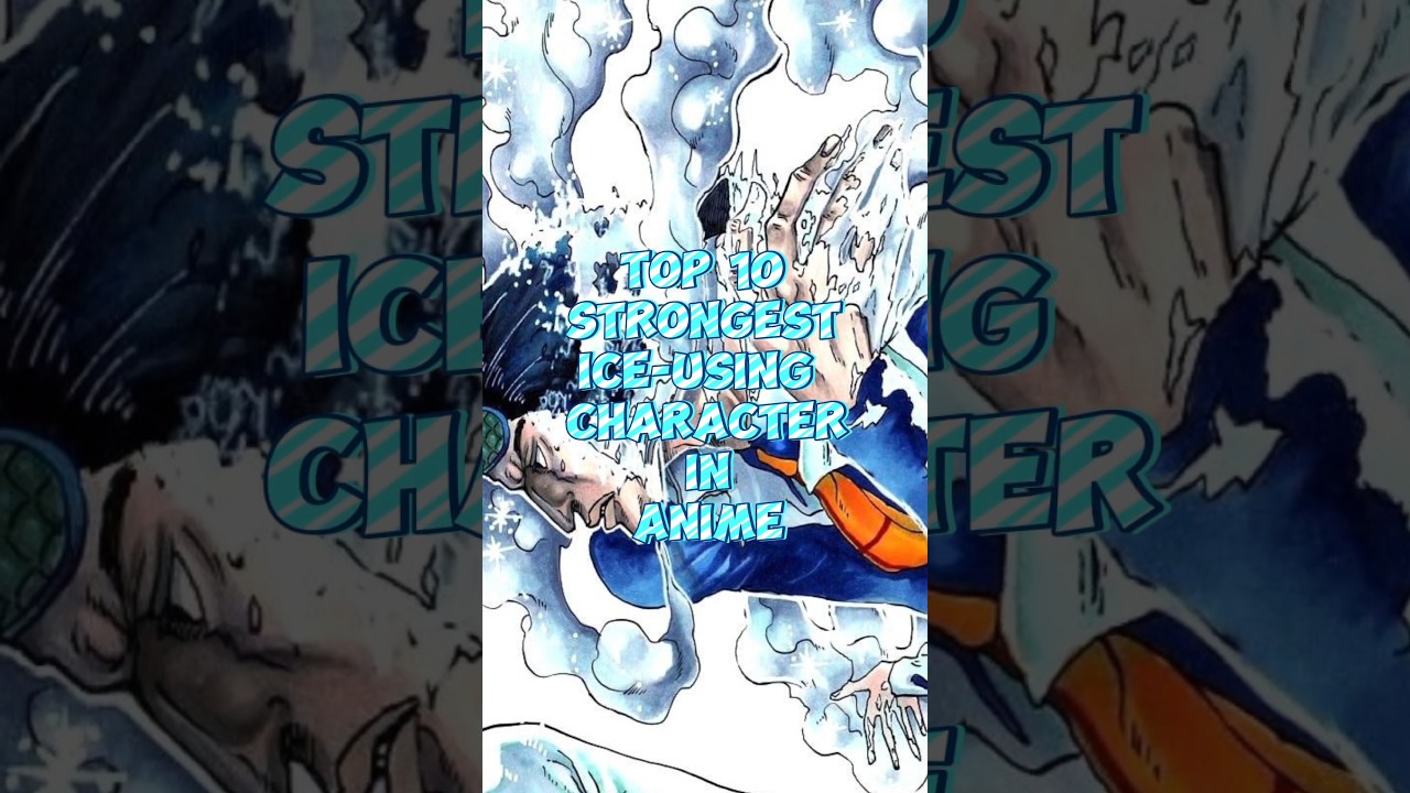 Top 10 characters that use ice Strongest in anime 
