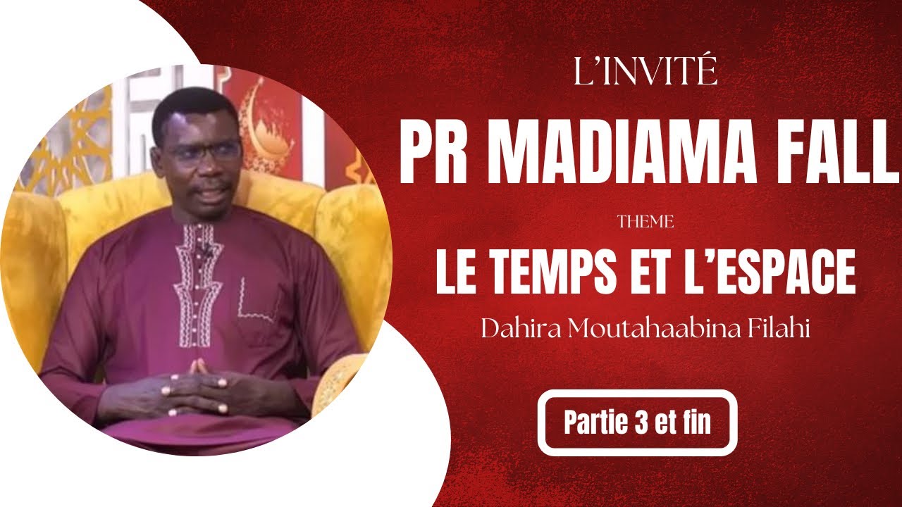 Le temps et l’espace par Pr Madiama Fall (Partie 3 et fin)