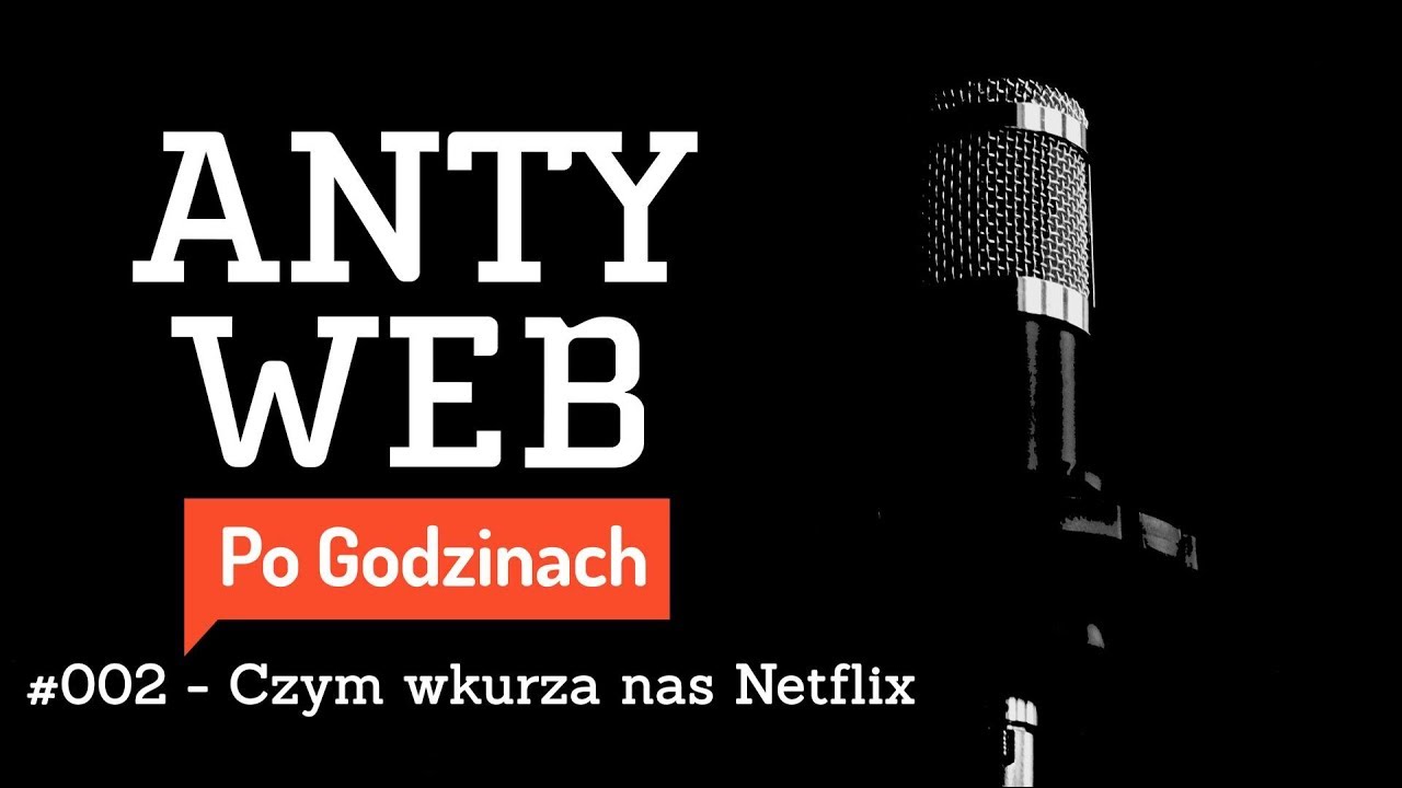 Podcast Antyweb Po Godzinach - #002 - Czym nas wkurza Netflix