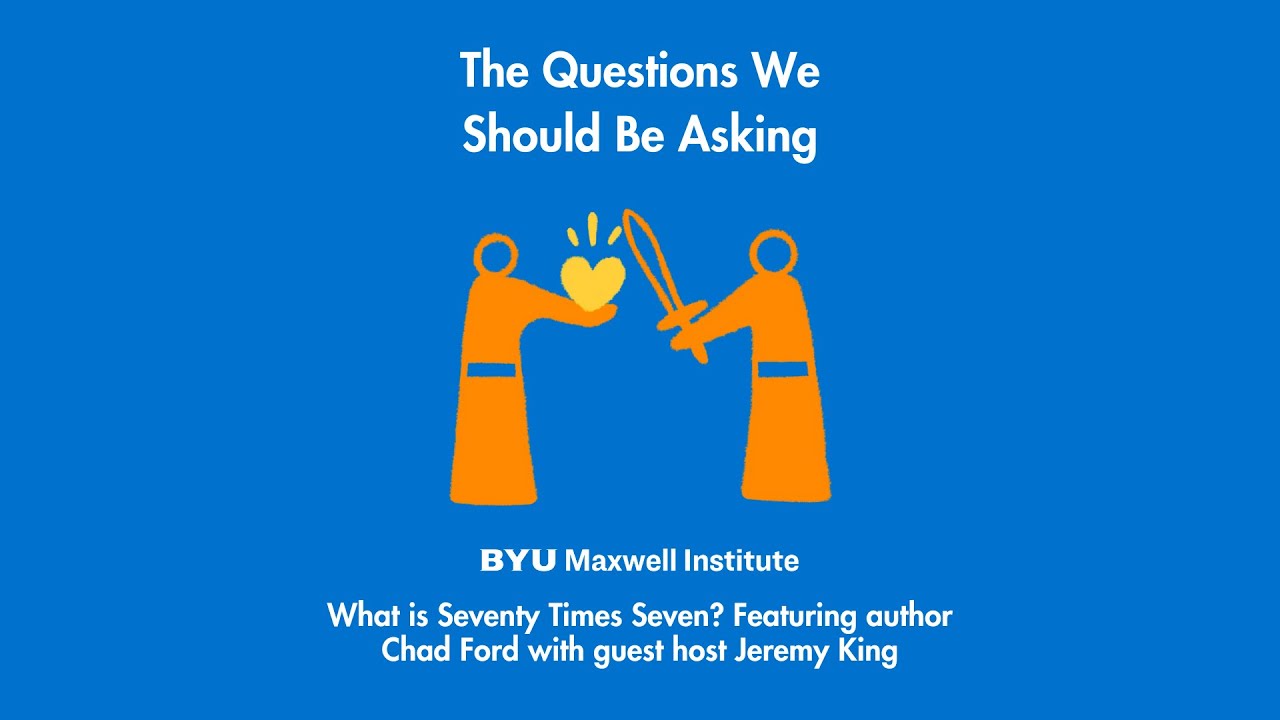 Maxwell Institute Podcast #181: Seventy Times Seven: Jesus's Path to Conflict Transformation