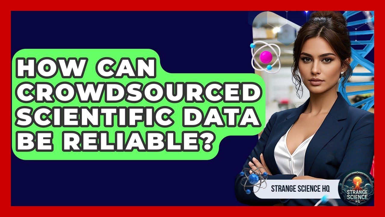 How Can Crowdsourced Scientific Data Be Reliable? - Strange Science HQ