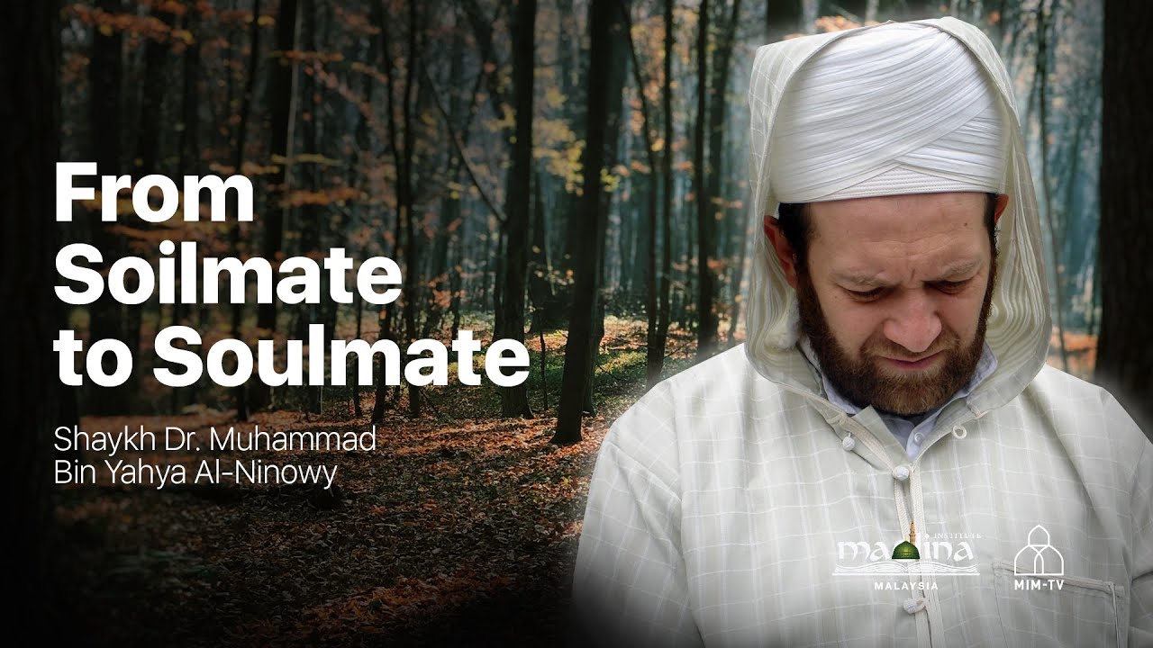 Shaykh Dr. Muhammad Bin Yahya Al Ninowy - From Soilmate to Soulmate
