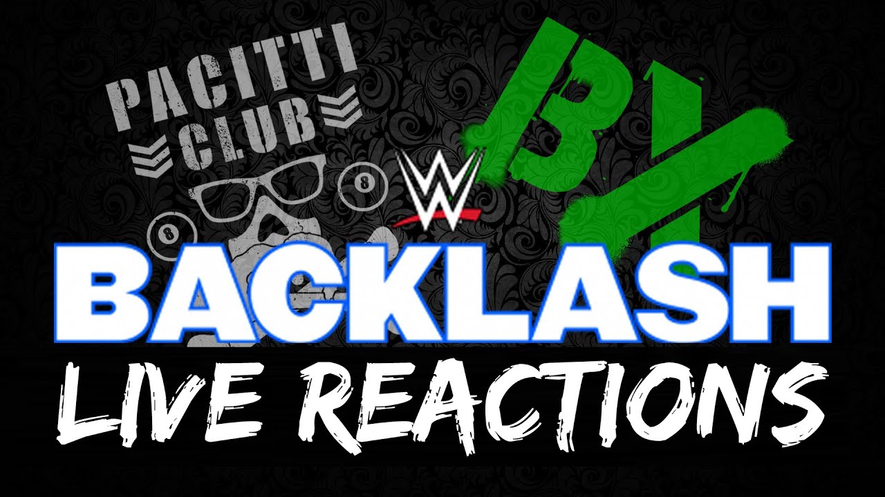 BX Vs Pacitti Club #8: WWE Backlash Live Reactions
