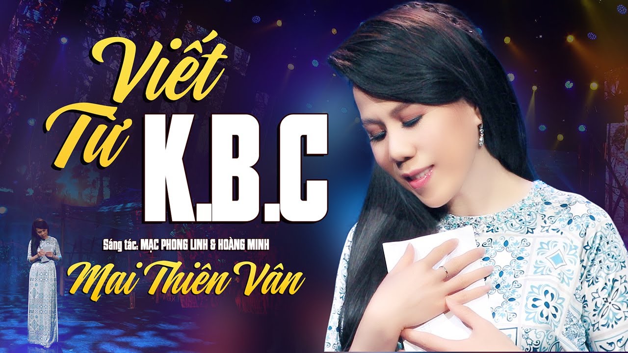 Viết Từ KBC - Mai Thi&ecirc;n V&acirc;n | S&aacute;ng t&aacute;c: Mạc Phong Linh, Ho&agrave;ng Minh | Official Music Video