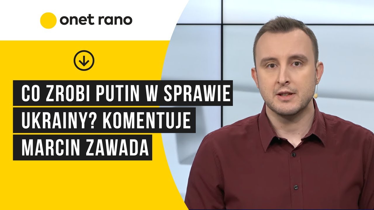 Co zrobi Putin w sprawie Ukrainy? Komentuje Marcin Zawada