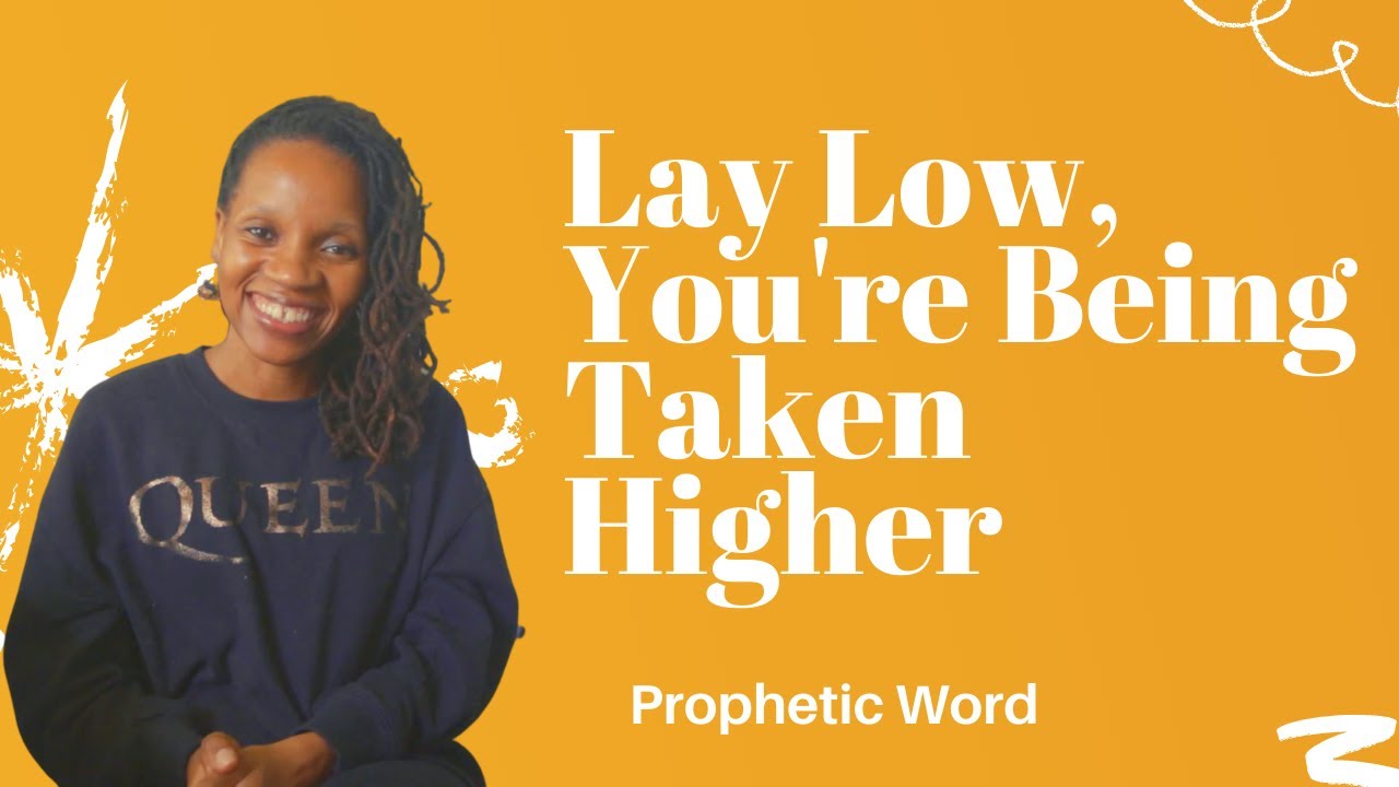 Prophetic Word - Lay Low, You're Being Taken Higher - Dream Interpretation - July 13th, 2021