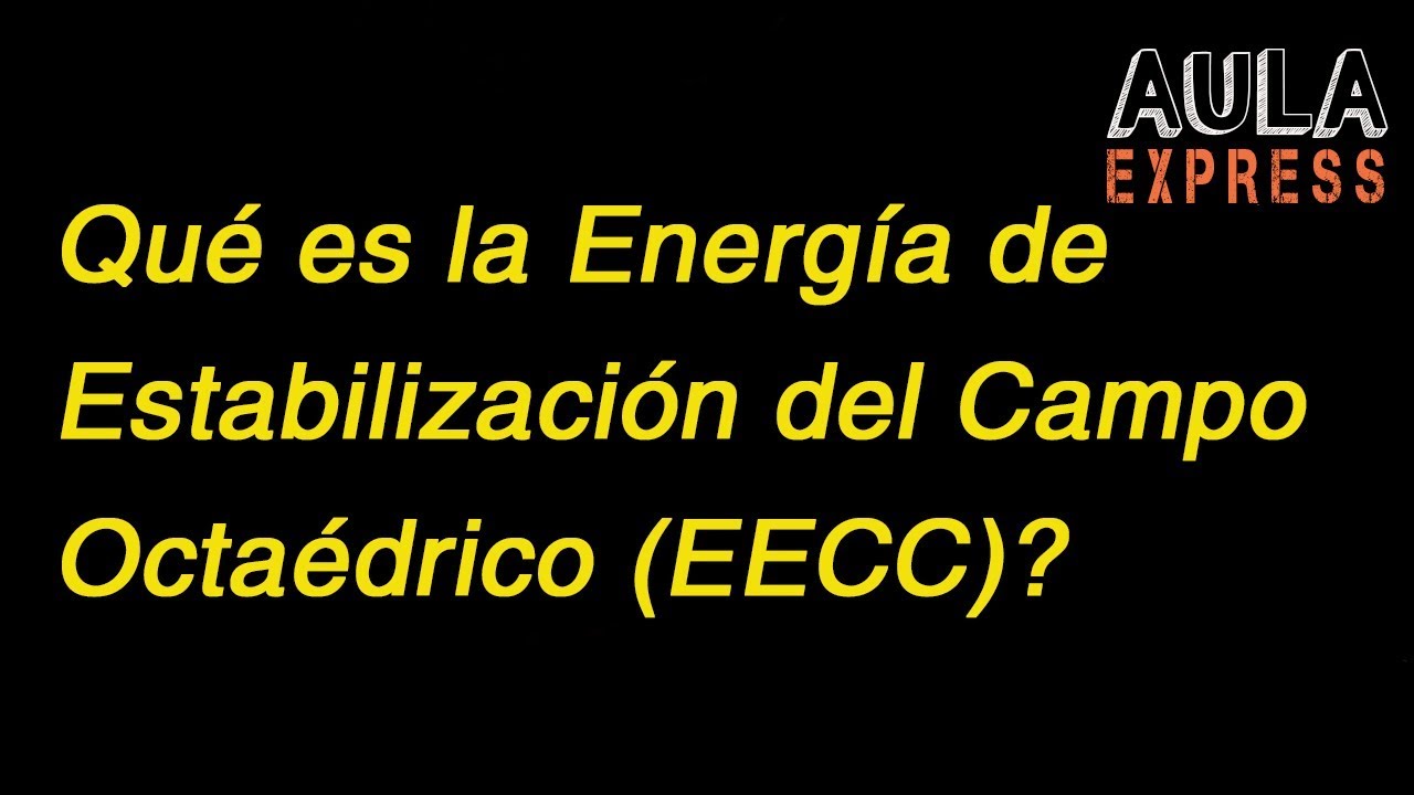 QUIMICA Que es la Energía de Estabilización Campo Cristalino TCC  AULAEXPRESS