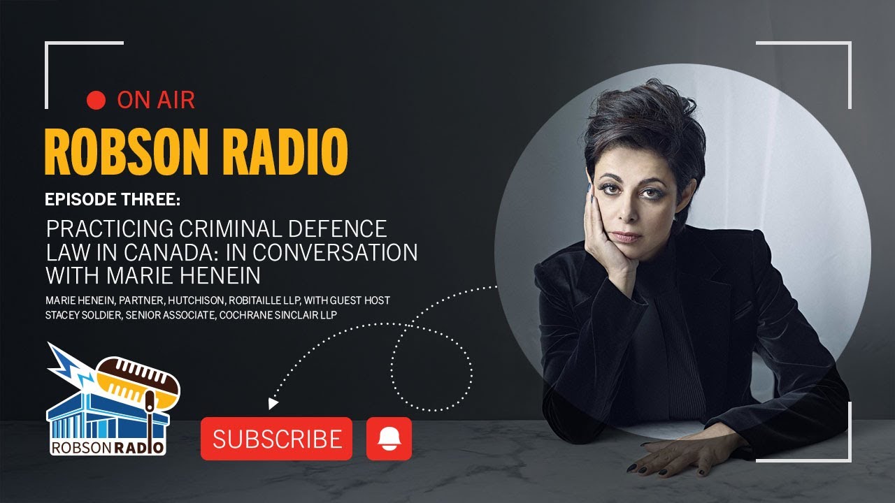 Robson Radio Episode 3 Practicing Criminal Defence Law in Canada: In Conversation with Marie Henein