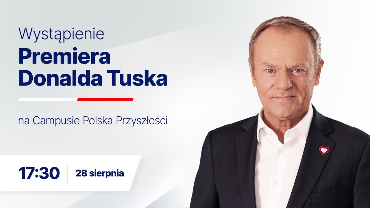 Donald Tusk: Wystąpienie na Campusie Polska Przyszłości, 28.08.2026