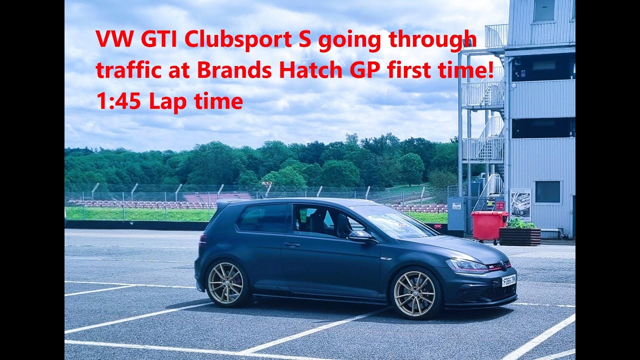 VW Golf GTI Clubsport S first time at Brands Hatch vs Traffic 1:45 lap time