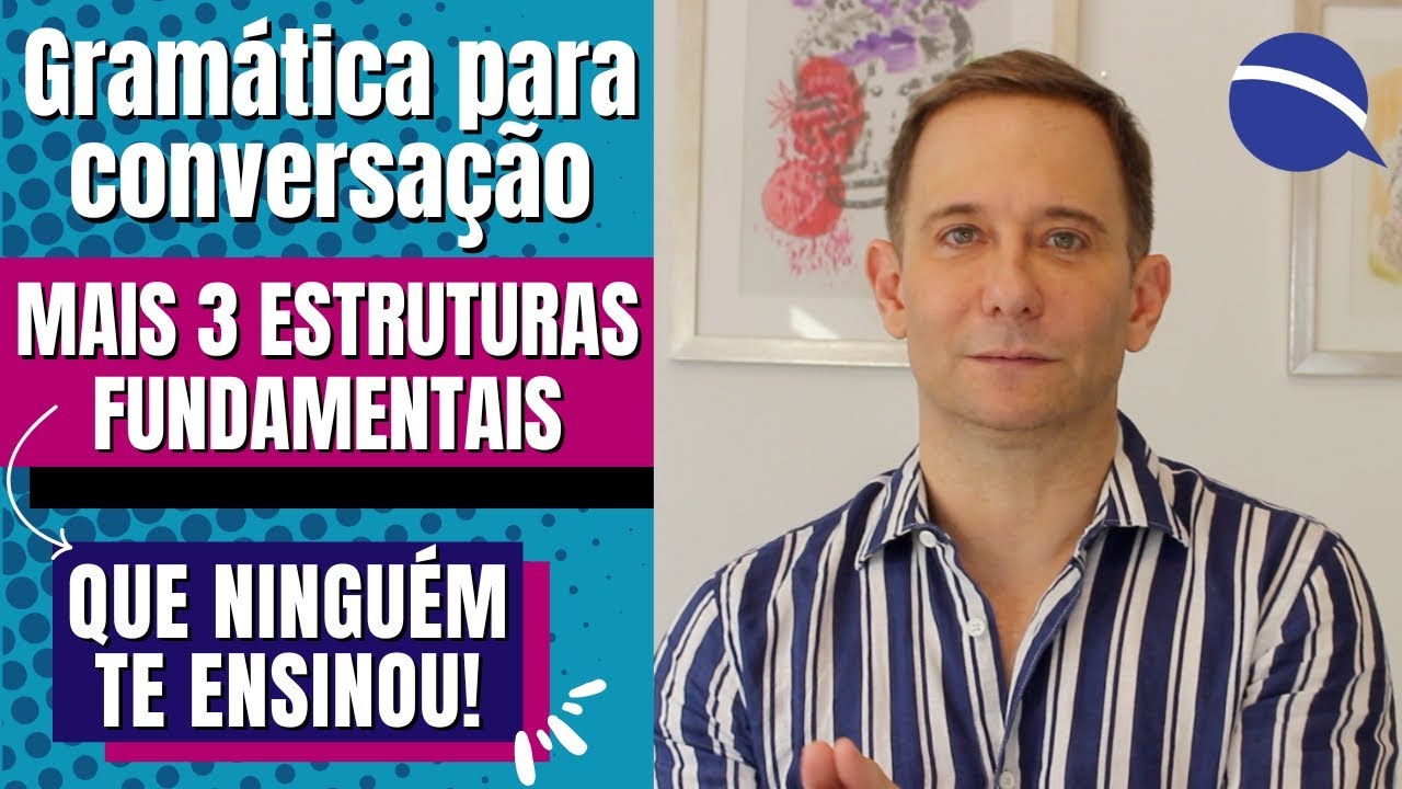 Gramática para conversação: mais 3 estruturas fundamentais que ninguém te ensinou (2024)