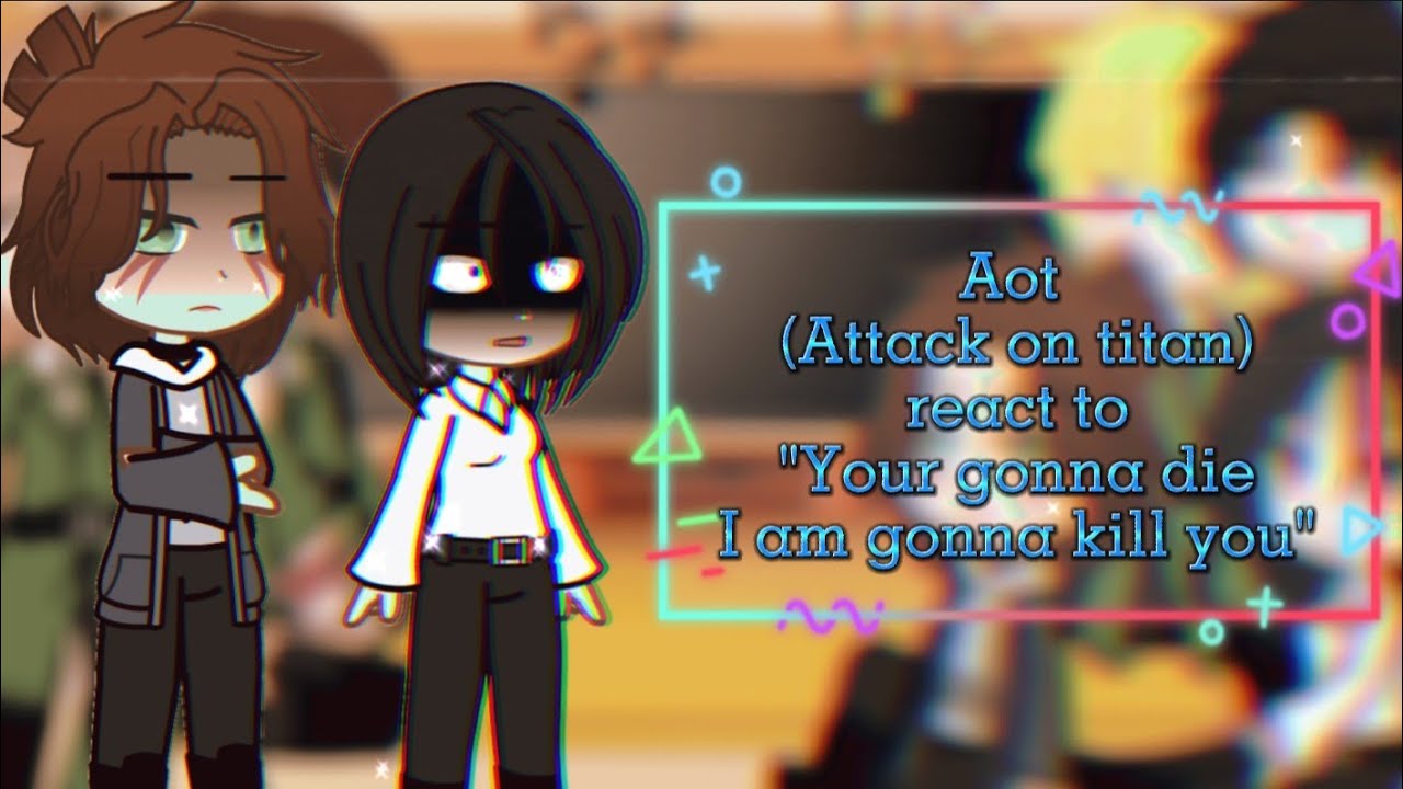 Aot [Attack on titan] react to 