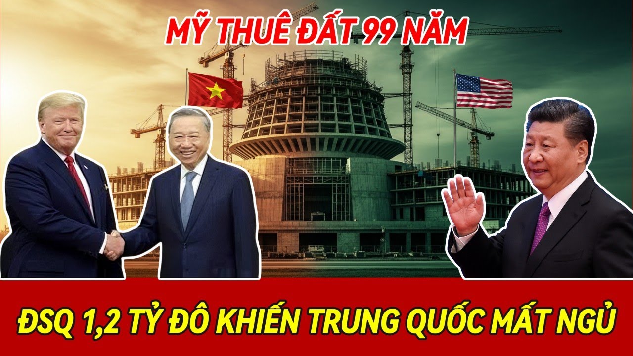 Mỹ Dám Bỏ 1,2 Tỷ Đô Thuê Đất Việt Nam 99 Năm: Bắc Kinh Có Đang Mất Ngủ?