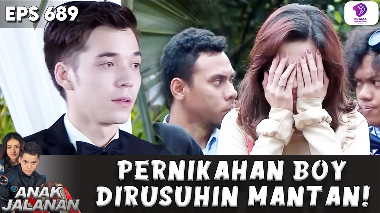 PELAMINAN HANCUR! ADRIANA RUSAK MOMEN PERNIKAHAN BOY & REVA | ANAK JALANAN | EPS 689
