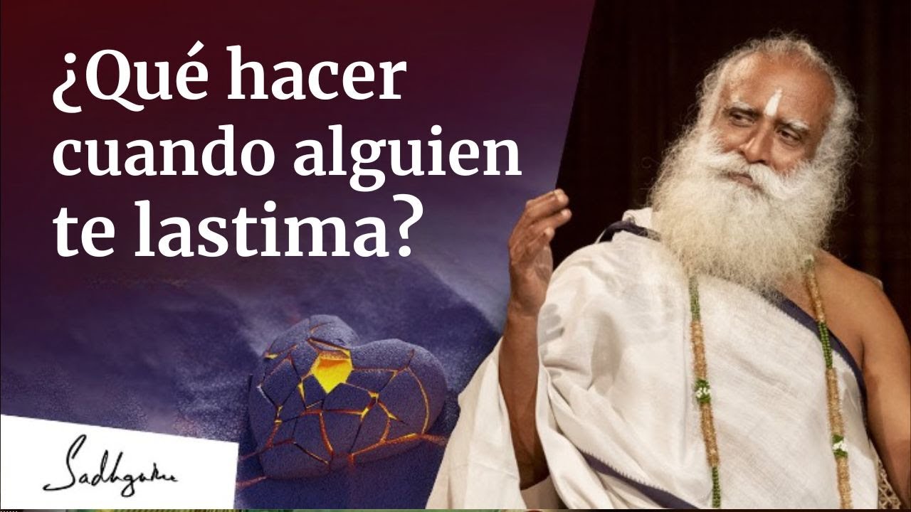 ¿Qué hacer cuando alguien te lastima? | Sadhguru Español
