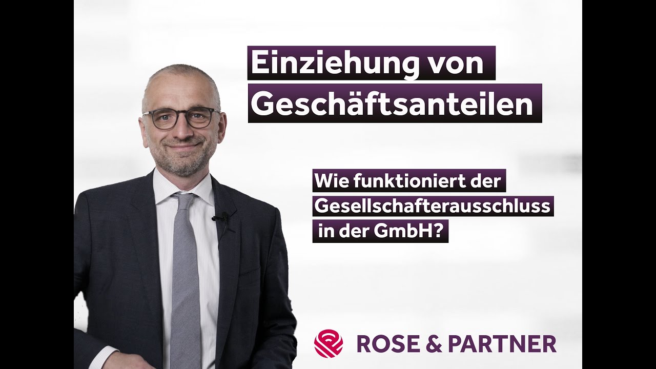 Einziehung von GmbH-Anteilen - Ausschluss von Gesellschaftern (Fachanwälte ROSE & PARTNER)