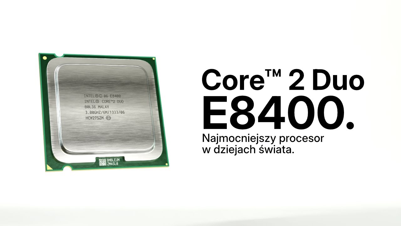 Przedstawiamy... Core&trade; 2 Duo E8400 [4K ULTRA HD]