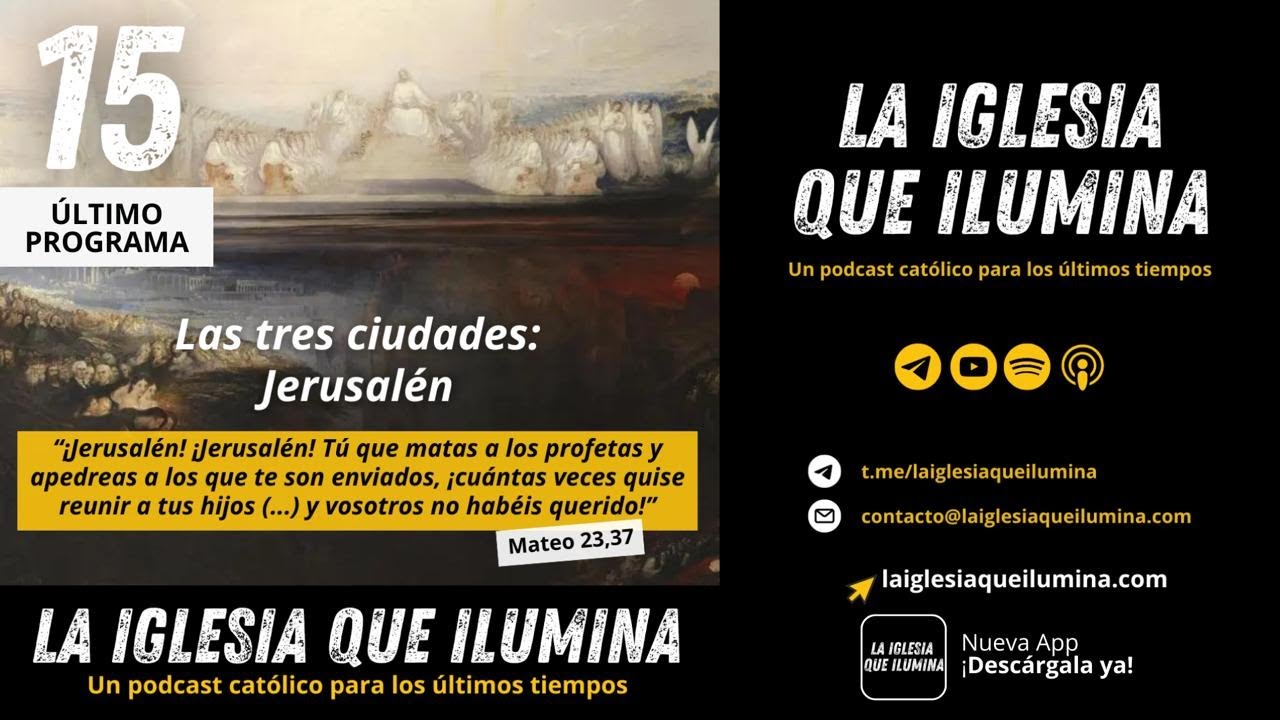 15. Las tres ciudades: Jerusalén (Último Programa) | La Iglesia Que Ilumina 🕊