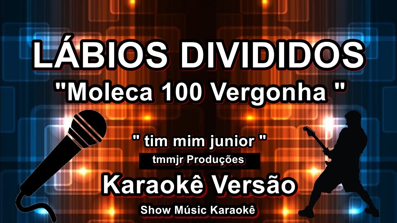 Moleca 100 Vergonha Lábios Divididos karaoke