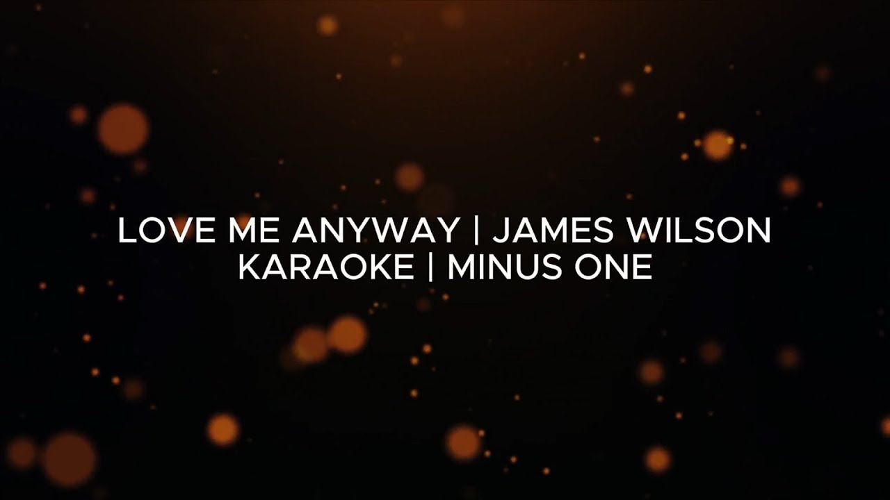 Love Me Anyway | James Wilson | (Karaoke/Minus One)