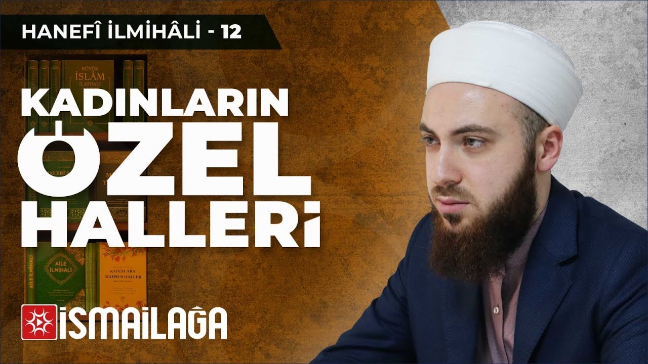 Hanefî İlmihâli – 12: Kadınların Özel Halleri – Abdülmecid Altaş Hoca Efendi