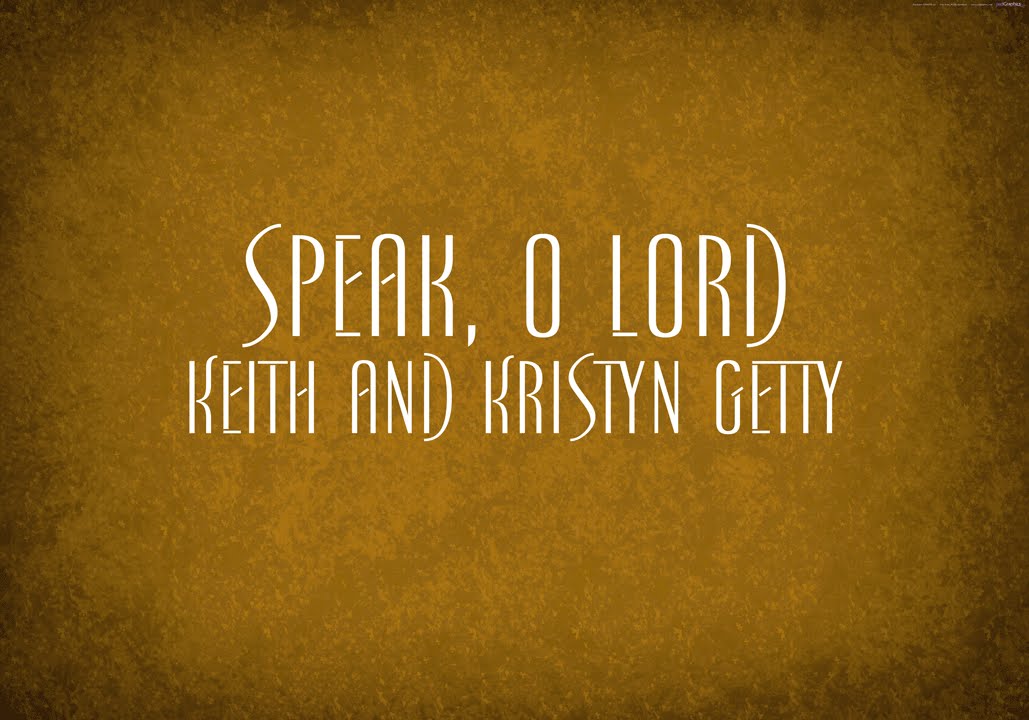 Speak, O Lord - Keith and Kristyn Getty