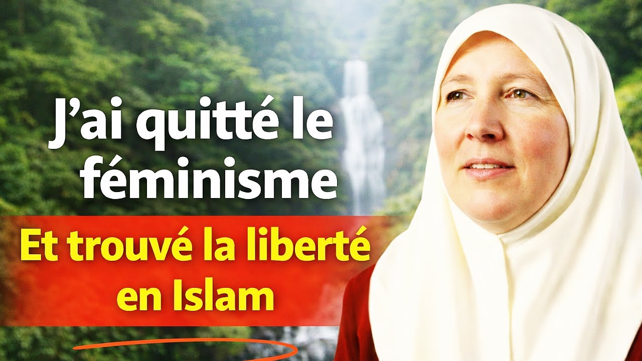 J’ai quitté le féminisme et trouvé la liberté en Islam | Témoignage sincère