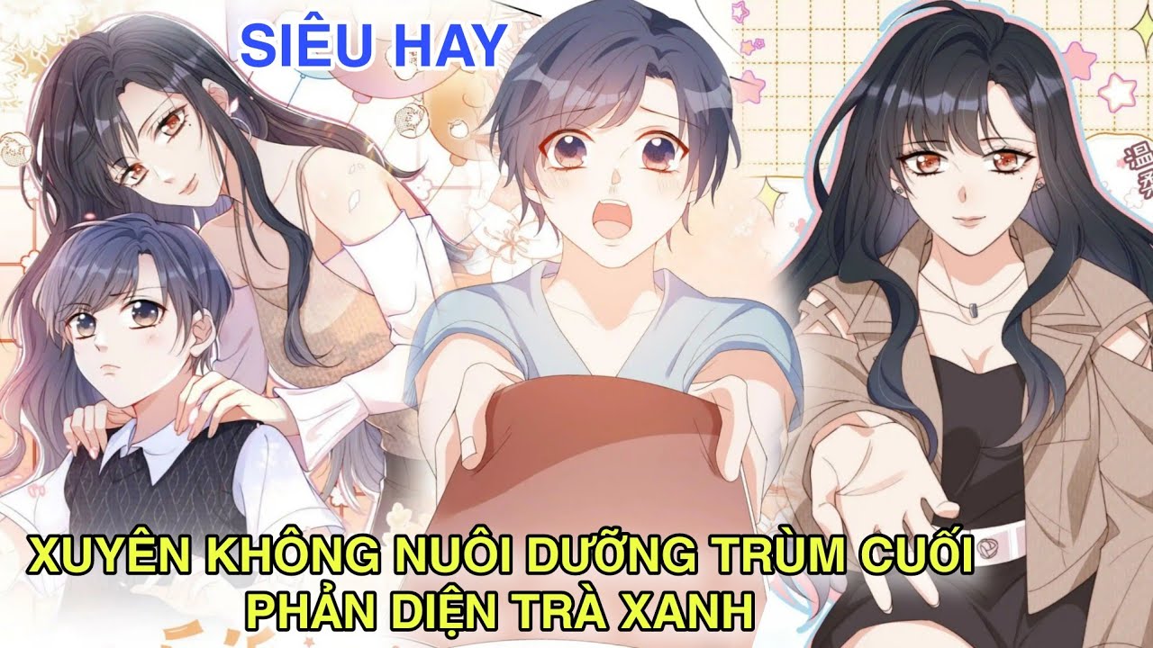 Siêu Hay💥Xuyên Không Nuôi Dưỡng Trùm Cuối Phản Diện Trà Xanh//Review truyện tranh 