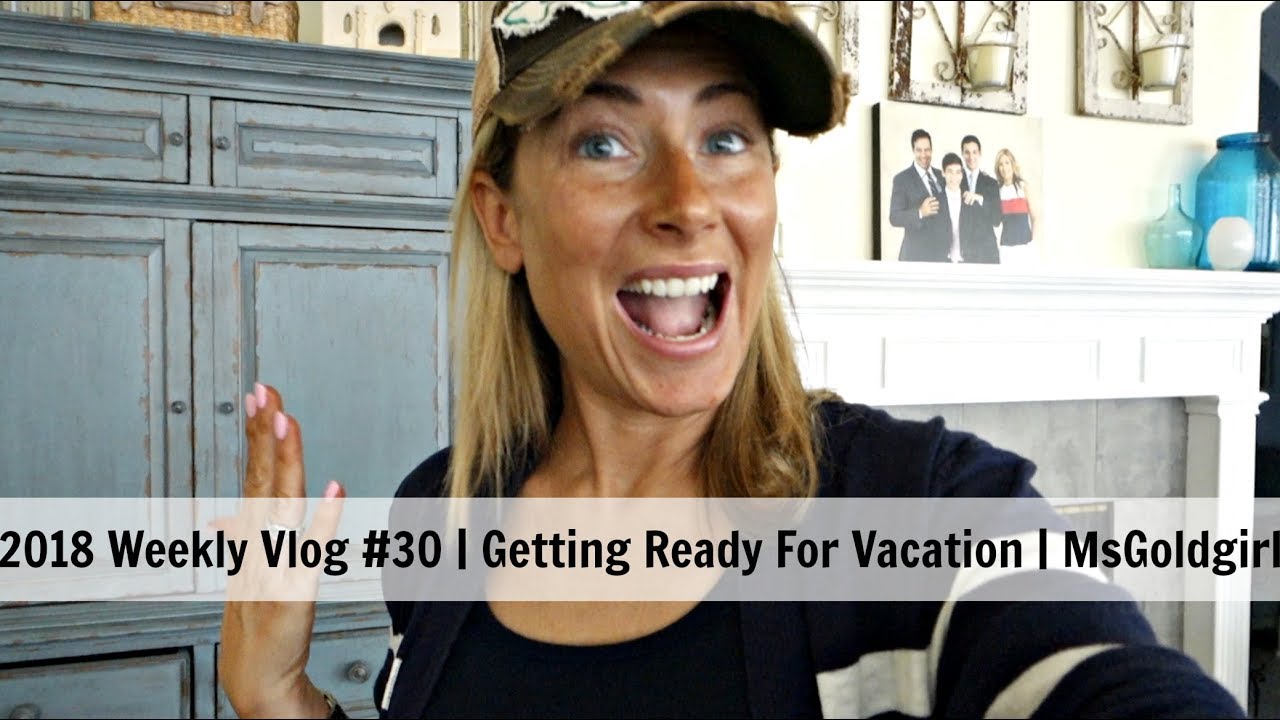 2018 Weekly Vlog #30 | Getting Ready For Vacation | MsGoldgirl