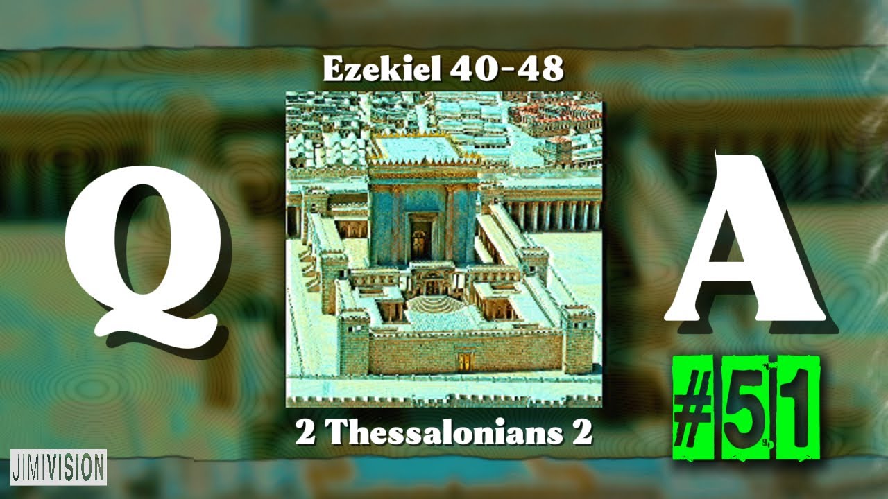 Q&A | 2 Thessalonians 2 and Ezekiel 40–48 | A THIRD TEMPLE in Prophecy? Ep.51