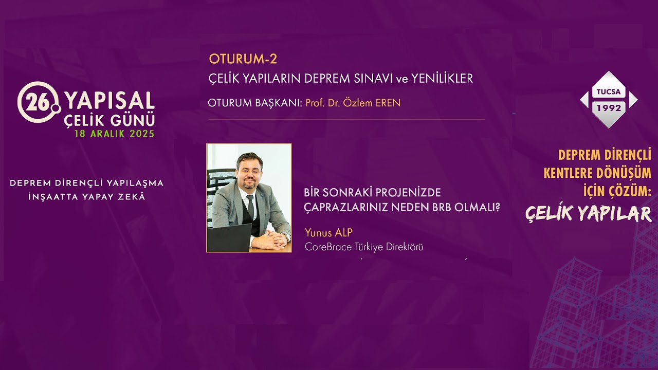 26. Yapısal Çelik Günü – Oturum-2: Bir Sonraki Projenizde Çaprazlarınız Neden BRB Olmalı?-Yunus ALP