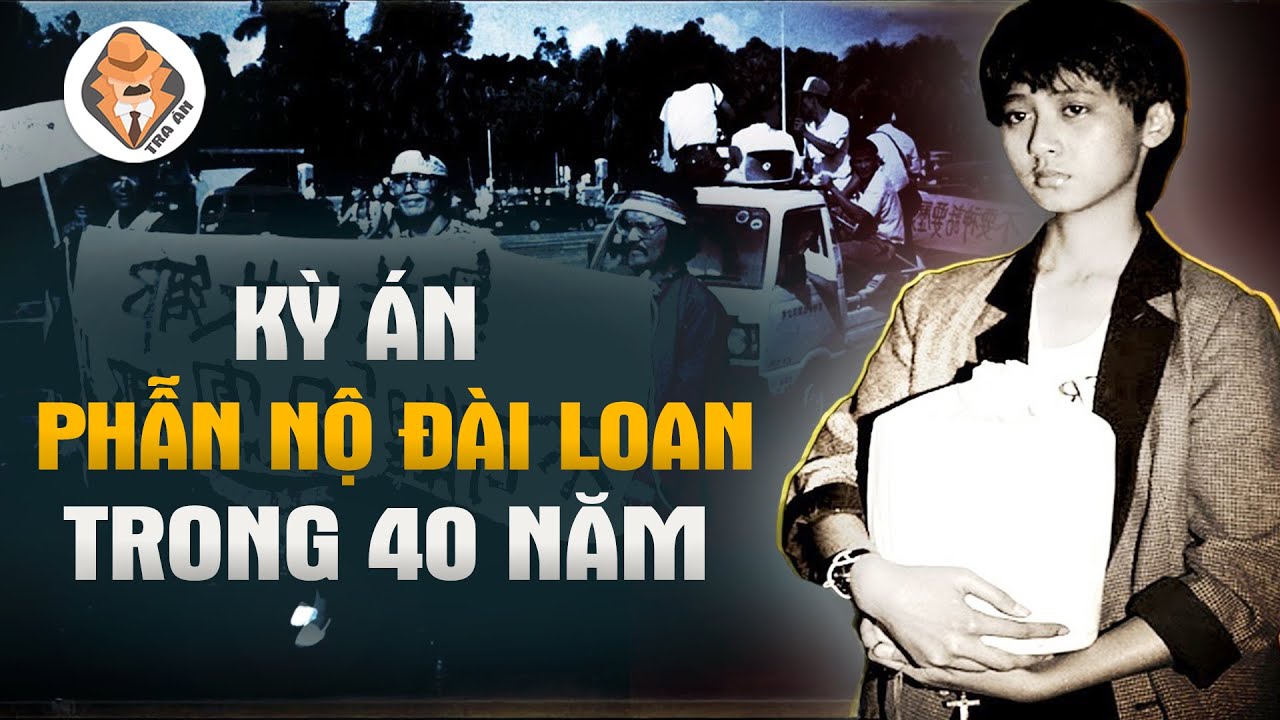 Kỳ Án Gây Phẫn Nộ Đài Loan Trong 40 Năm - Nỗi Oan Người Dân Tộc - Tra Án