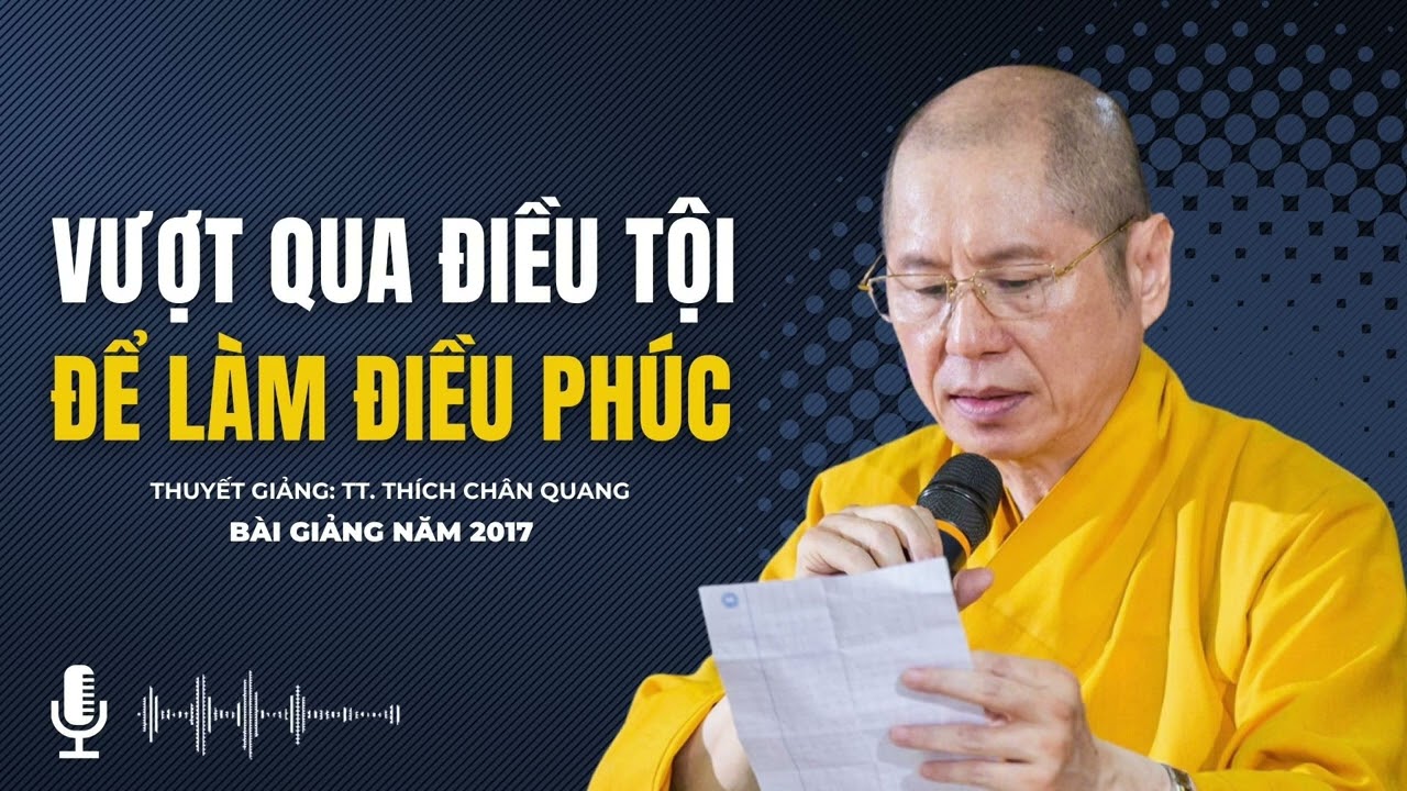 Vượt Qua Điều Tội Để Làm Điều Phúc | Thuyết giảng: TT. Thích Chân Quang