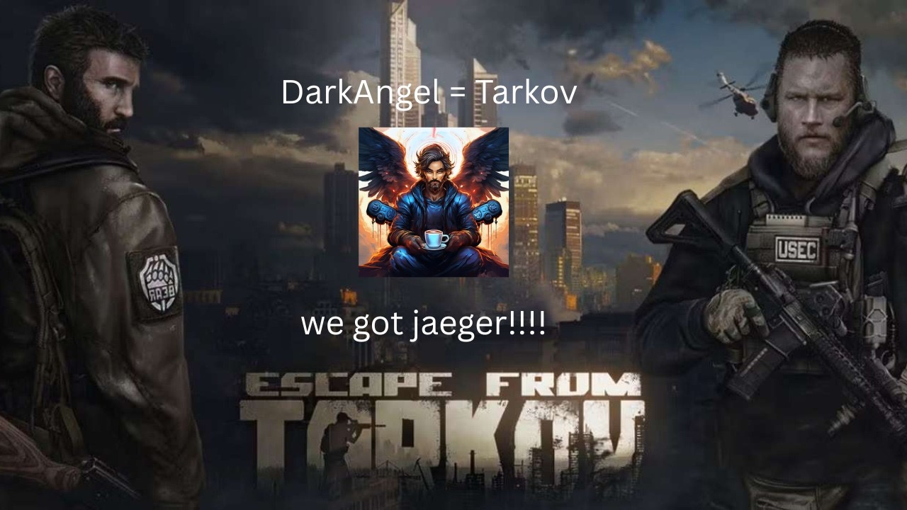 DarkAngel = Tarkov  ( WE GOT JAEGER ) Ep :4