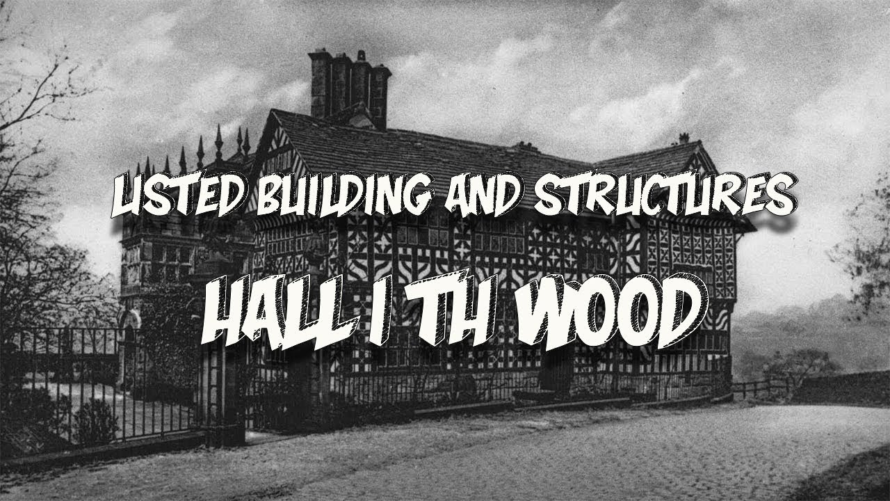 Hall i'th Wood: Unveiling a Remarkable Listed Building & Structure