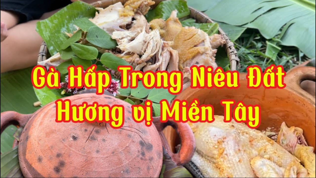 Gà Hấp Trong Niêu Đất, Hương Vị Miền Tây #129
