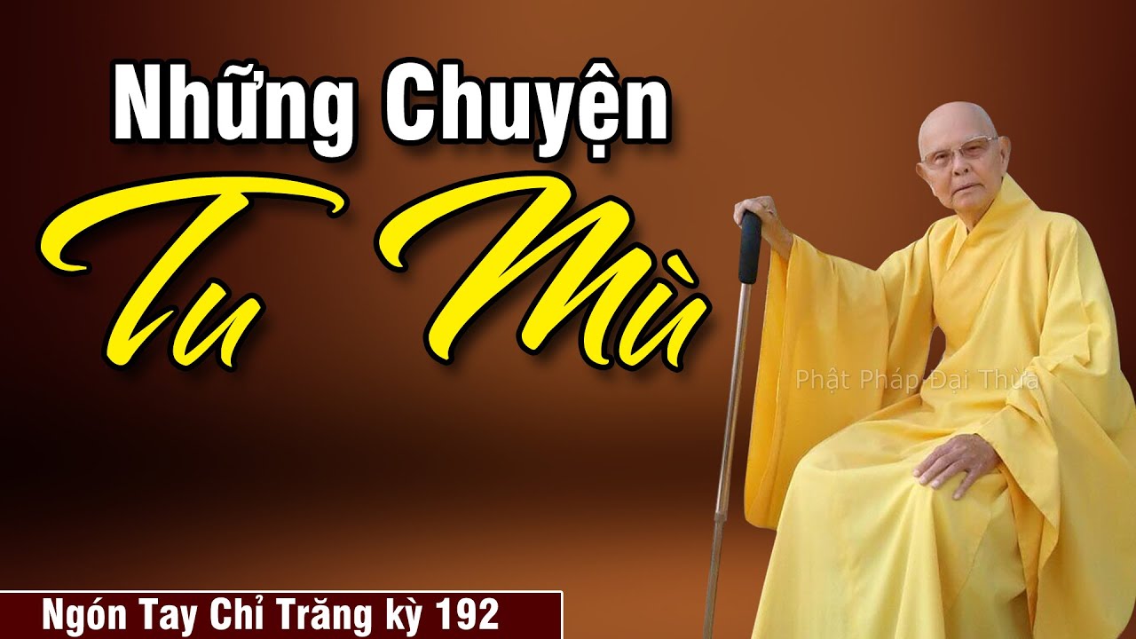 Những Chuyện Tu Mù | Ngón Tay Chỉ Trăng kỳ 192 - Thiên Dường Địa Ngục - HT.Từ Thông