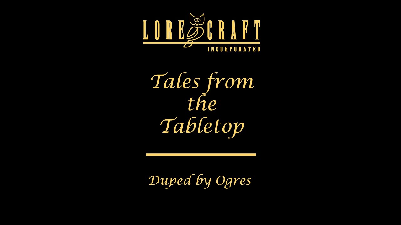 Dumb Ogres tricked me! - Tales from the Tabletop 