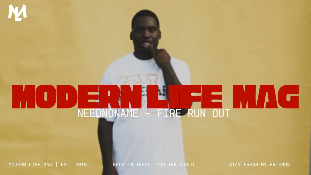 NeedNoName - FIRE RUN OUT | MODERN LIFE MAG