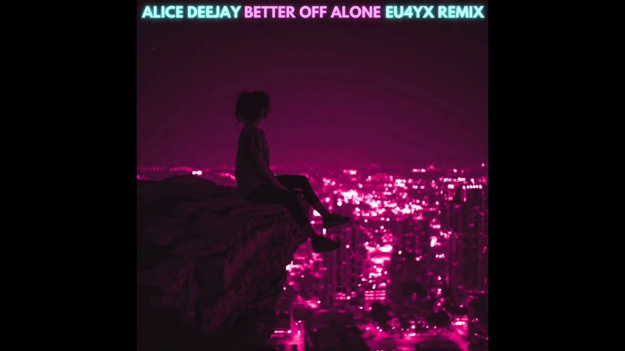Alice Deejay - Better Off Alone (EU4YX Remix)