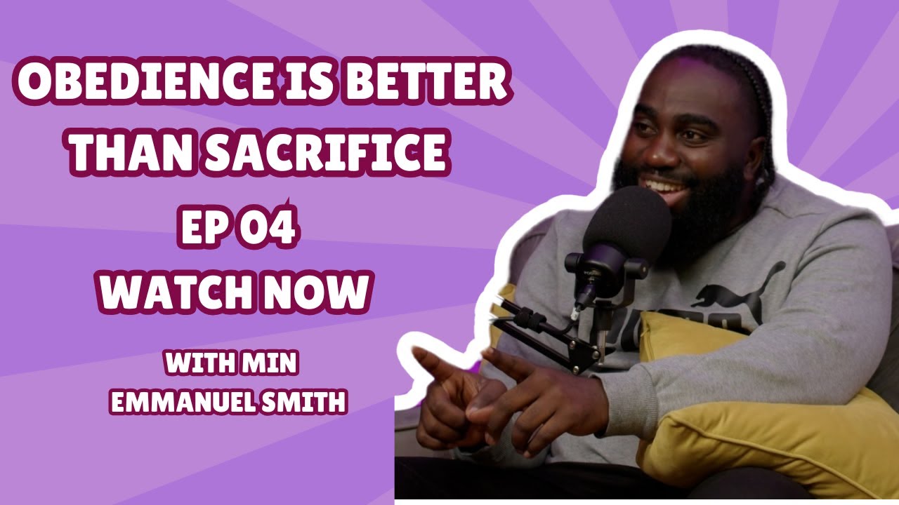 OBEDIENCE IS BETTER THAN SACRIFICE FT MIN EMMANUEL SMITH | EP4 S02 | GBH PODCAST