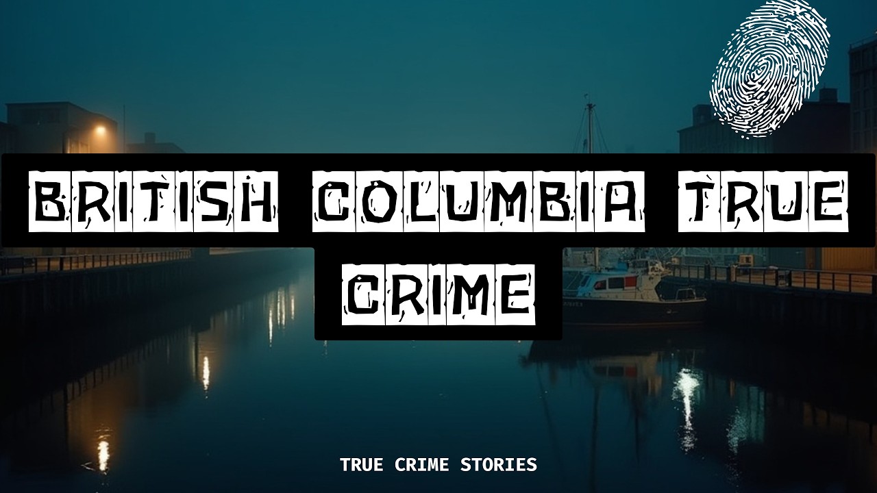 6 Horrifying True Crime Cases From British Columbia | Canadian True Crime